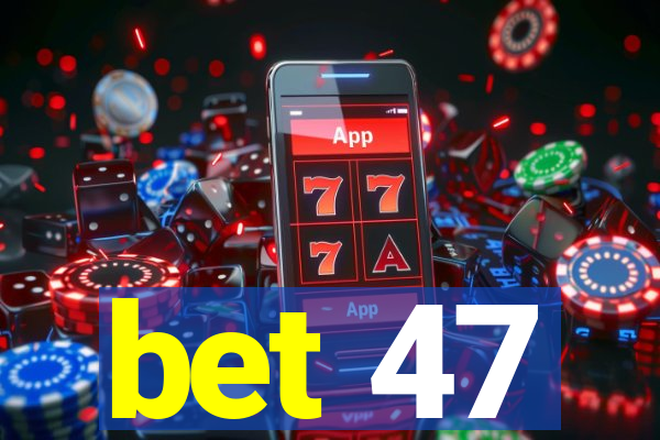 bet 47